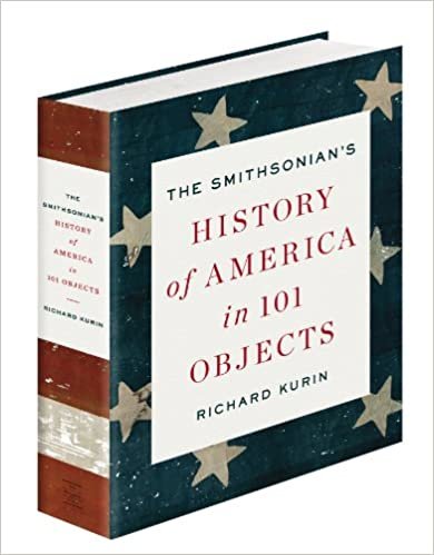 indir The Smithsonian&#39;s History of America in 101 Objects Richard Kurin and C. Wayne Clough