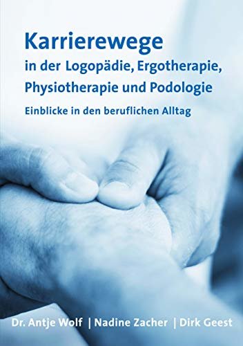 Karrierewege in der Logopädie, Ergotherapie, Physiotherapie und Podologie: Einblicke in den beruflichen Alltag (German Edition)