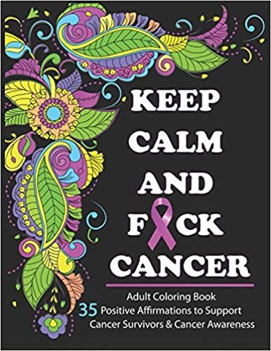 indir Keep Calm And F*ck Cancer: Adult Coloring Book Full of Stress-Relieving Coloring Pages to Support Cancer Survivors &amp; Cancer Awareness