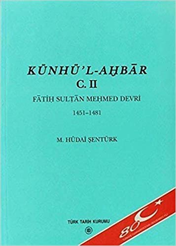 Künhü’l-Ahbar Cilt:2: Fatih Sultan Mehmed Devri 1451 - 1481
