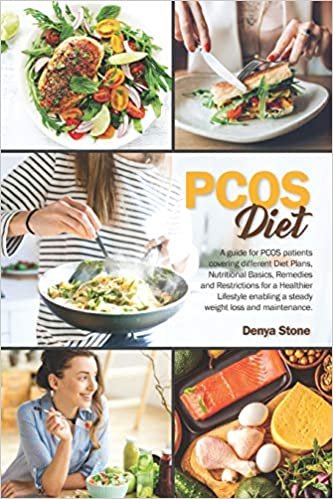 PCOS DIEt: A guide for PCOS patients covering different Diet Plans, Nutritional Basics, Remedies and Restrictions for a Healthier Lifestyle enabling a steady weight loss and maintenance.
