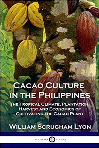 تحميل Cacao Culture in the Philippines: The Tropical Climate, Plantation, Harvest and Economics of Cultivating the Cacao Plant