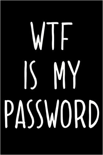 WTF Is My Password: An Organizer with Tables To Keep Track on Your Passwords - A Password keeper, An Internet password organizer and a password log book