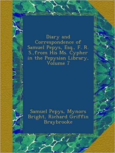 Diary and Correspondence of Samuel Pepys, Esq., F. R. S.,from His Ms. Cypher in the Pepysian Library, Volume 7 indir