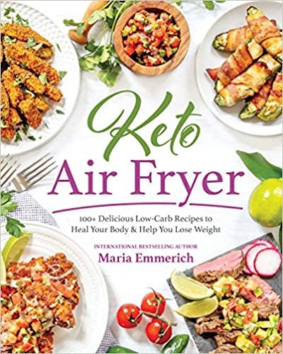 ダウンロード  Keto Air Fryer: 100+ Delicious Low-Carb Recipes to Heal Your Body & Help You Lose Weight 本