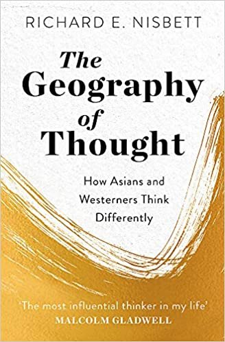 The Geography of Thought: How Asians and Westerners Think Differently - and Why indir