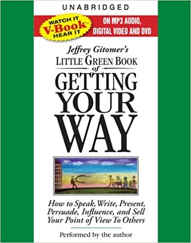The Little Green Book of Getting Your Way: How to Speak, Write, Present, Persuade, Influence, and Sell Your Point of View to Others (Jeffrey Gitomer's Little Books)