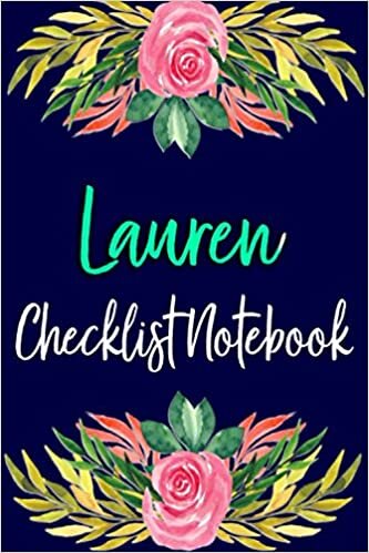 Lauren checklist notebook: Personalized name simple to-do list t notebook floral glossy design, a checklist for daily planning, task planner, work ... perfect gift for Christmas, birthday, thanksg