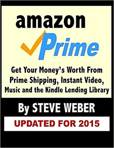 Amazon Prime: Get Your Money'S Worth From Prime Shipping, Instant Video, Music, And The Kindle Lending Library