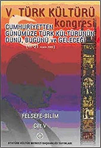5. Türk Kültürü Kongresi Cilt : 5: Cumhuriyetten Günümüze Türk Kültürünün Dünü, Bugünü ve Geleceği (17-21 Aralık 2002) indir