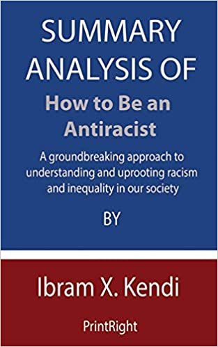 indir Summary Analysis Of How to Be an Antiracist: A groundbreaking approach to understanding and uprooting racism and inequality in our society By Ibram X. Kendi