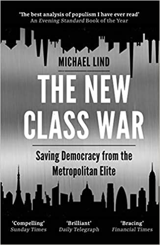 The New Class War: Saving Democracy from the Metropolitan Elite