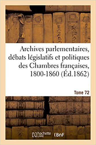 Auteur, S: Archives Parlementaires. D bats L gislatifs Et Po: Tome 72. 23 Novembre 1831-22 Décembre 1831 (Sciences sociales) indir