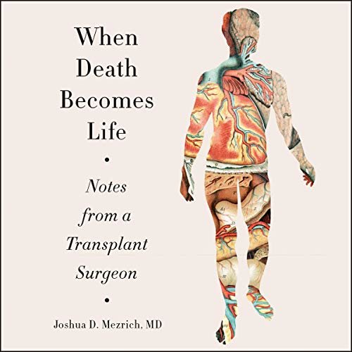 ダウンロード  When Death Becomes Life: Notes from a Transplant Surgeon 本