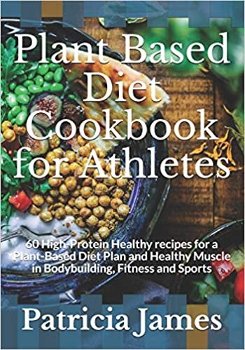 indir Plant Based Diet Cookbook for Athletes: 60 High-Protein Healthy recipes for a Plant-Based Diet Plan and Healthy Muscle in Bodybuilding, Fitness and Sports