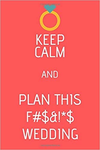 indir KEEP CALM AND PLAN THIS F#$&amp;!*$ WEDDING: 6&quot; x 9&quot; purse-sized wedding planner/notebook; 120 lined pages; plan your dream wedding