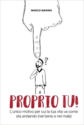 تحميل Proprio tu!: L&#39;unico motivo per cui la tua vita va come sta andando (nel bene e nel male) (Italian Edition)