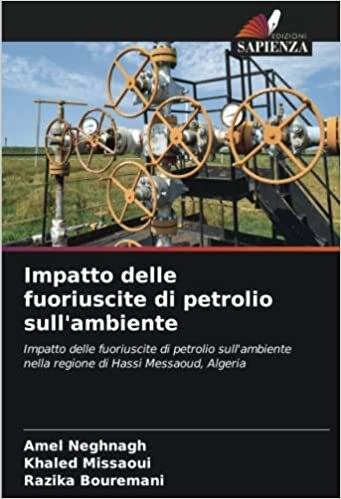 تحميل Impatto delle fuoriuscite di petrolio sull&#39;ambiente: Impatto delle fuoriuscite di petrolio sull&#39;ambiente nella regione di Hassi Messaoud, Algeria (Italian Edition)