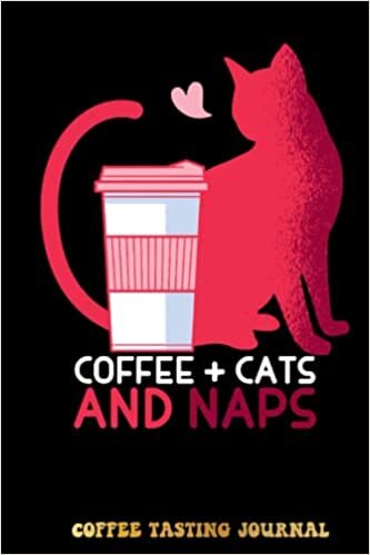 Kristine Coffee, cats and naps. Coffee Tasting Journal: Coffee Tracking and Rate, Coffee Varieties and Roasts Notebook For Coffee Drinkers Coffee Lovers Woman and Men | Special Cover Edition تكوين تحميل مجانا Kristine تكوين