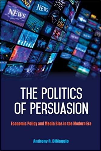 indir Politics of Persuasion, The: Economic Policy and Media Bias in the Modern Era