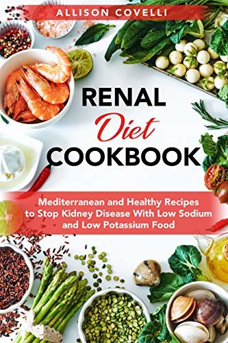 ダウンロード  Renal Diet Cookbook: Mediterranean and Healthy Recipes to Stop Kidney Disease With Low Sodium and Low Potassium Food (English Edition) 本