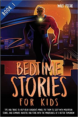 Bedtime Stories for Kids - Book 1: Tips and Tricks to Help Relax Children's Minds,Put Them to Sleep With Meditation Stories,and Eliminate Anxieties and Fears with the Mindfulness of a Better Tomorrow indir