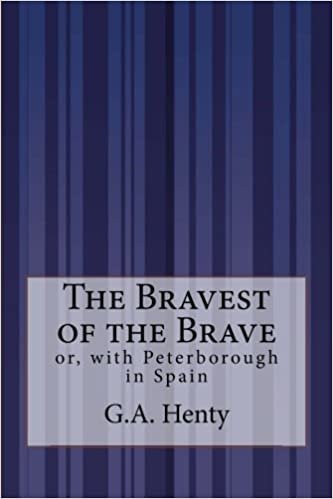 indir The Bravest of the Brave: or, with Peterborough in Spain