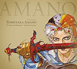 Yoshitaka Amano: The Illustrated Biography-Beyond the Fantasy (English Edition)