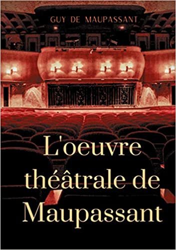 L'oeuvre théâtrale de Maupassant: L'Intégrale des pièces (BOOKS ON DEMAND) indir