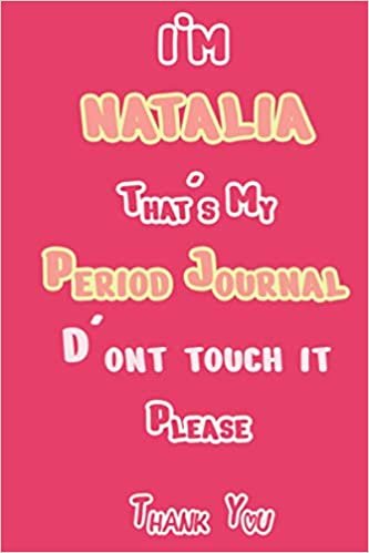 I'M NATALIA That's My Period Journal D'ont touch it Please Thank you: Period tracker Journal For Woman & Girls | 5 Year Monthly Period Calendar | Menstrual Cycle Tracker | PMS Tracker ( Period Diary ) ダウンロード