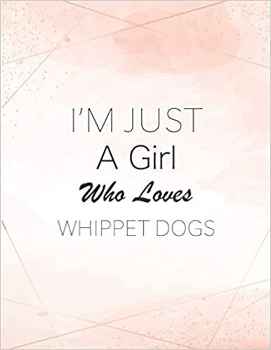 I'm Just A Girl Who Loves Whippet dogs SketchBook: Cute Notebook for Drawing, Writing, Painting, Sketching or Doodling: A perfect 8.5x11 Sketchbook to offer as a Birthday gift for Whippet dogs Lovers! اقرأ