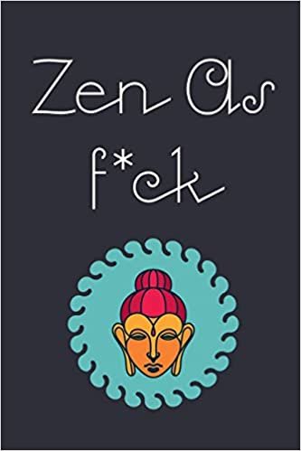 تحميل Zen as F*ck: This Journal For Zen Lover - Practicing the Mindful Art of Not Giving a Sh*t - Zen as F*ck Journal