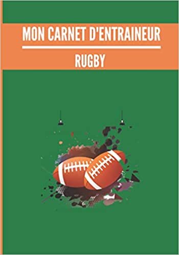 Mon carnet d’entraineur : Rugby.: Cahier d’entrainement pour coach de Rugby | Fiches Tactiques à remplir | Cadeau idéal pour les entraineurs | 18 x 25cm, 125 pages. indir