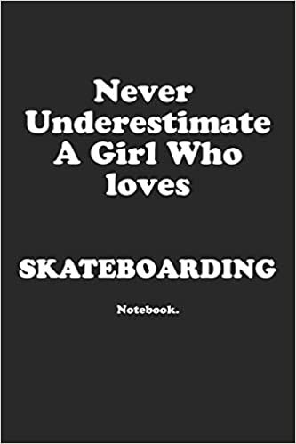 تحميل Never Underestimate A Girl Who Loves Skateboarding.: Notebook