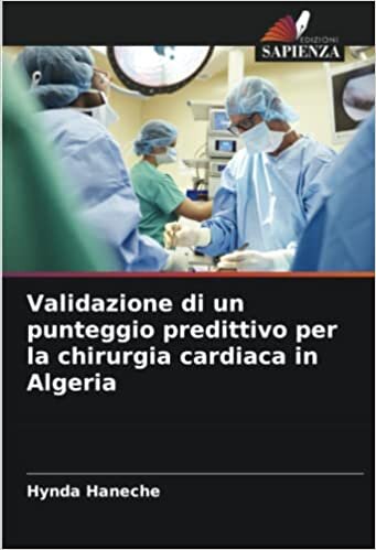 تحميل Validazione di un punteggio predittivo per la chirurgia cardiaca in Algeria (Italian Edition)
