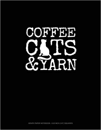 تحميل Coffee Cats &amp; Yarn: Graph Paper Notebook - 0.25 Inch (1/4&quot;) Squares