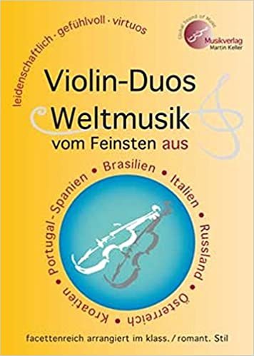 " Violin-Duos: Weltmusik vom Feinsten " u.a. aus Brasilien, Italien, Spanien/Portugal, Russland, Kroatien ... Hauptband (Vl.1) und Einlegeband (Vl.2) ... Musikverlag Martin Keller indir