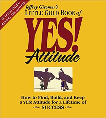 ダウンロード  The Little Gold Book of YES! Attitude: How to Find, Build and Keep a YES! Attitude for a Lifetime of Success 本
