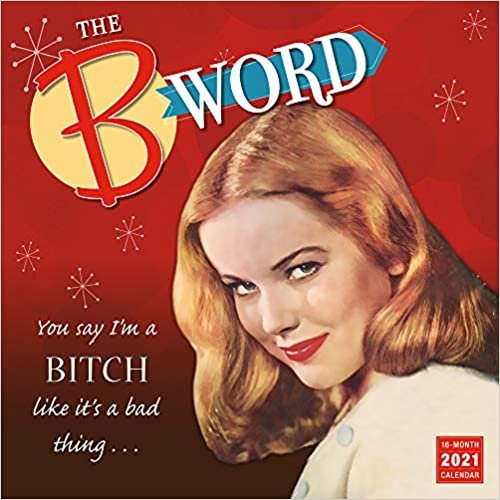 The B Word 2021 Calendar: You Say I'm a Bitch Like Its a Bad Thing
