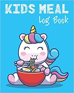 Kids Meal Log Book: Weekly Meals Planner & Food Choices Journal for Children/Record &Track Food Prep/Diabetes Supplies/Time Schedule & Childcare Notes for Babysitting Monitoring/Healthy Snack Options & Protein Nutrition Plans/Healthy Eating for Teens ダウンロード