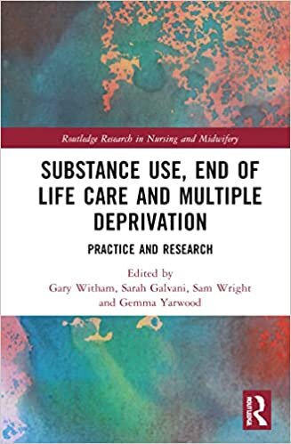 ダウンロード  Substance Use, End of Life Care and Multiple Deprivation: Practice and Research (Routledge Research in Nursing and Midwifery) 本