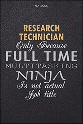 indir Lined Notebook Journal Research Technician Only Because Full Time Multitasking Ninja Is Not An Actual Job Title Working Cover: High Performance, 6x9 ... Journal, Work List, Finance, 114 Pages