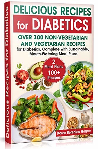 ダウンロード  Delicious Recipes for Diabetics: Over 100 Non-Vegetarian and Vegetarian Recipes for Diabetics, Complete with Sustainable, Mouth-Watering Meal Plans (The Best Diabetic Recipes Book 2) (English Edition) 本