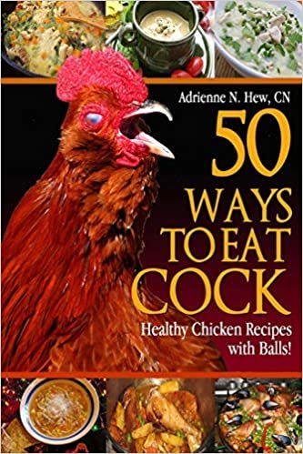 50 Ways to Eat Cock: Healthy Chicken Recipes with Balls! (50 Ways to Eat Cock ®)