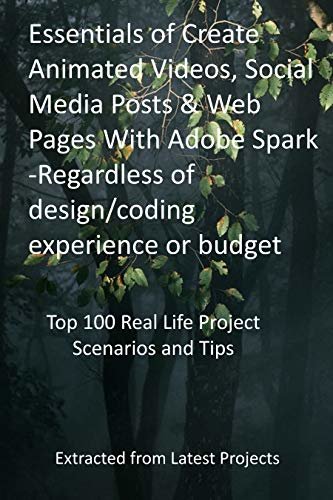 ダウンロード  Create Animated Videos, Social Media Posts & Web Pages With Adobe Spark: Top 100 Real Life Project Scenarios and Tips: Extracted from Latest Projects (English Edition) 本