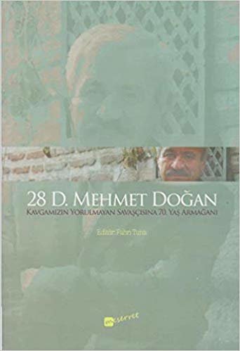 28 D. Mehmet Doğan: Kavgamızın Yorulmayan Savaşçısına 70. Yaş Armağanı indir