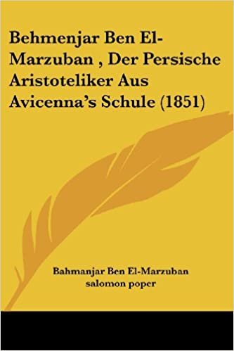 اقرأ Behmenjar Ben El-Marzuban, Der Persische Aristoteliker Aus Avicenna's Schule (1851) الكتاب الاليكتروني 
