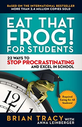 Eat That Frog! for Students: 22 Ways to Stop Procrastinating and Excel in School (English Edition)