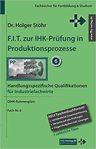 F.I.T. zur IHK-Prüfung in Produktionsprozesse: Handlungsspezifische Qualifikationen für Industriefachwirte (Fachbücher für Fortbildung & Studium) indir
