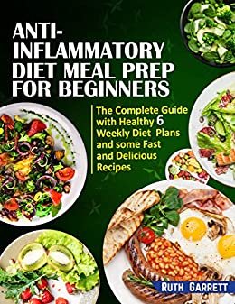 ダウンロード  Anti-Inflammatory Diet Meal Prep for Beginners: The Complete Guide with Healthy 6 Weekly Diet Plans and some Fast and Delicious Recipes (English Edition) 本